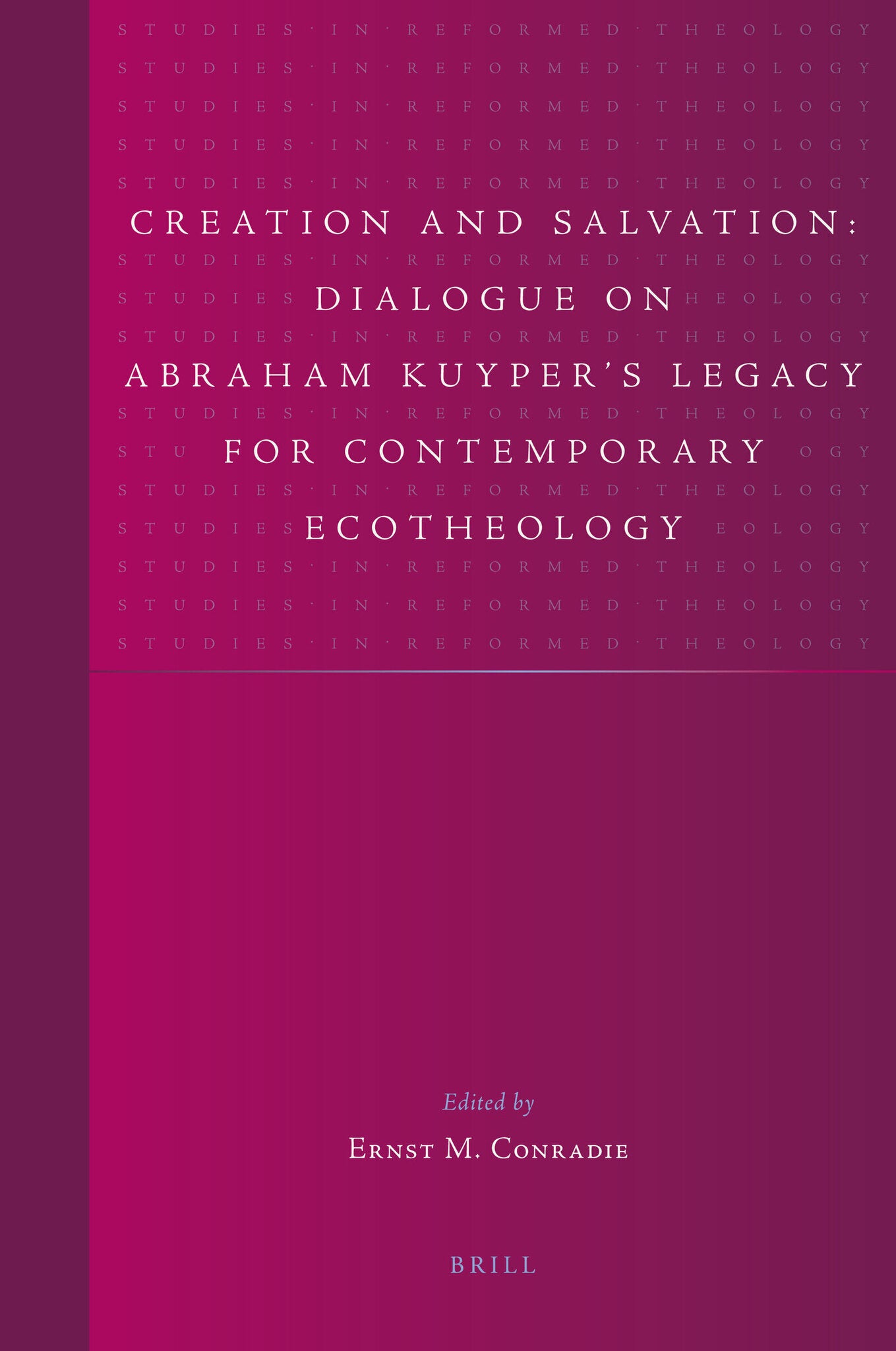 Creation and Salvation: Dialogue on Abraham Kuyper’s Legacy for Contemporary Ecotheology