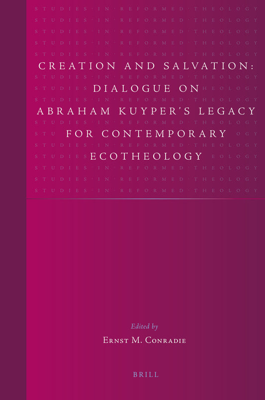 Creation and Salvation: Dialogue on Abraham Kuyper’s Legacy for Contemporary Ecotheology