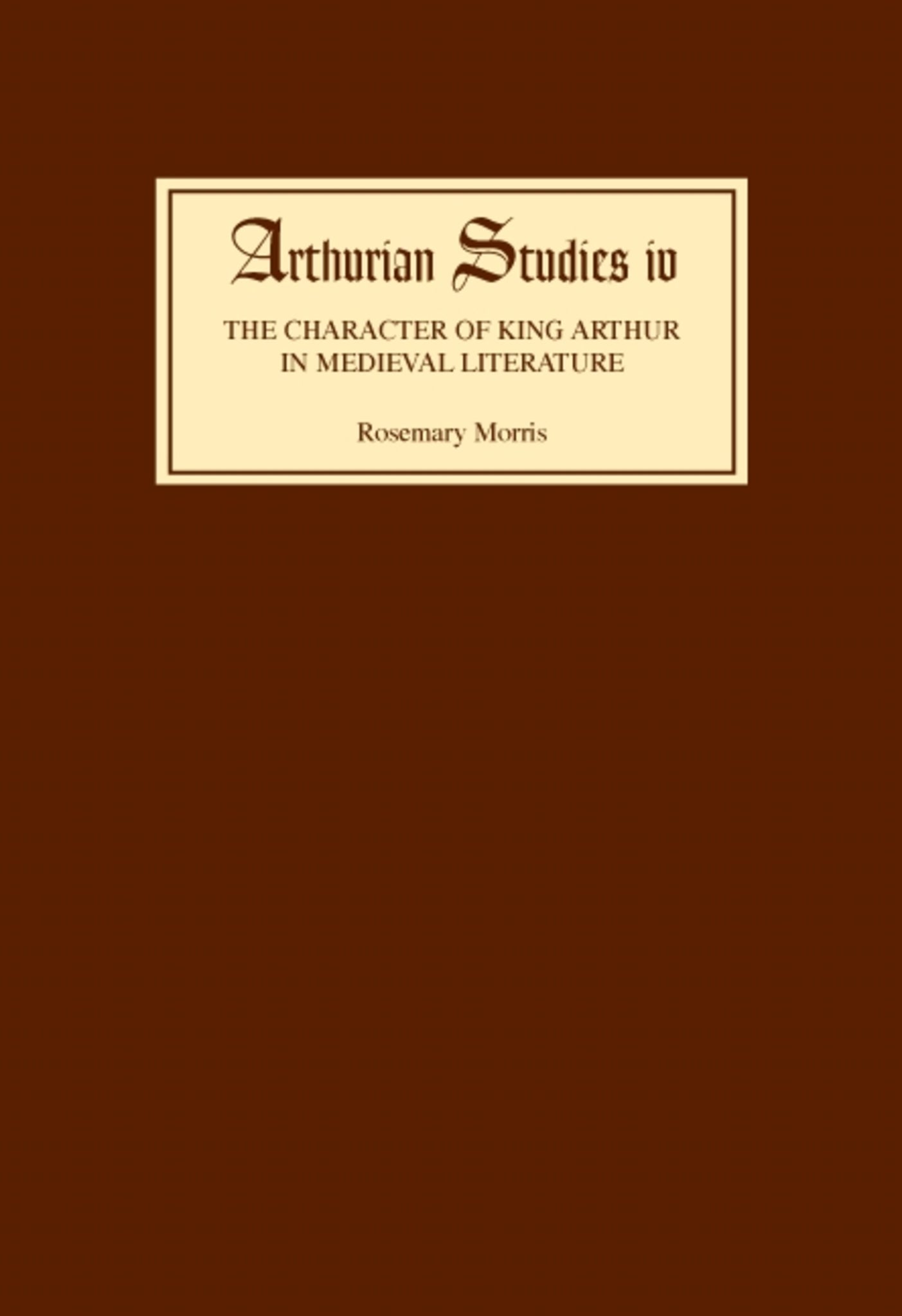 Cover image for The Character of King Arthur in Medieval Literature ISBN 9780859910880