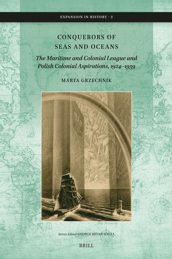 Cover image for Conquerors of Seas and Oceans: The Maritime and Colonial League and Polish Colonial Aspirations, 1924–1939 ISBN 9789004746787