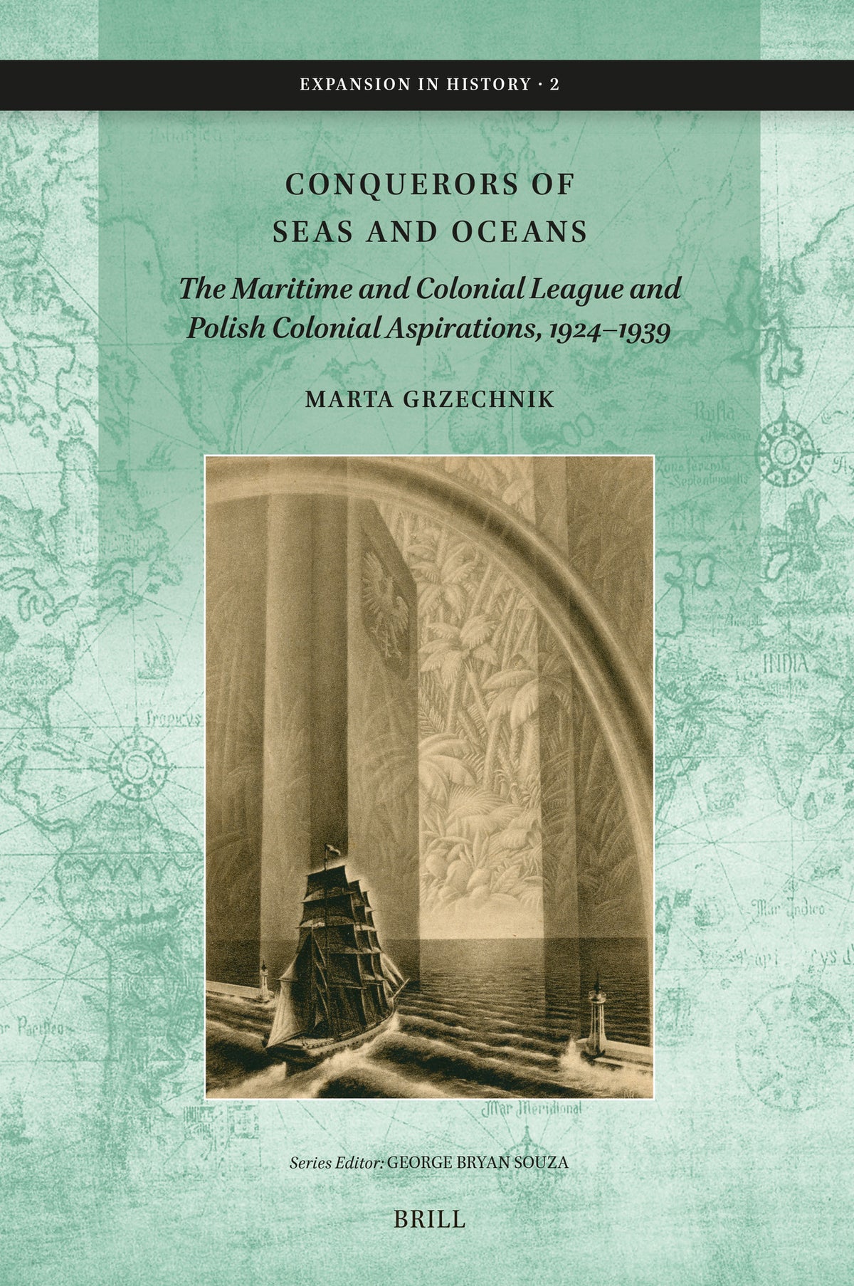 Cover image for Conquerors of Seas and Oceans: The Maritime and Colonial League and Polish Colonial Aspirations, 1924–1939 ISBN 9789004746787