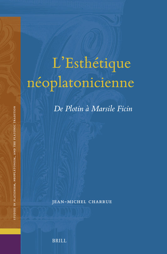 L’Esthétique néoplatonicienne: de Plotin à Marsile Ficin