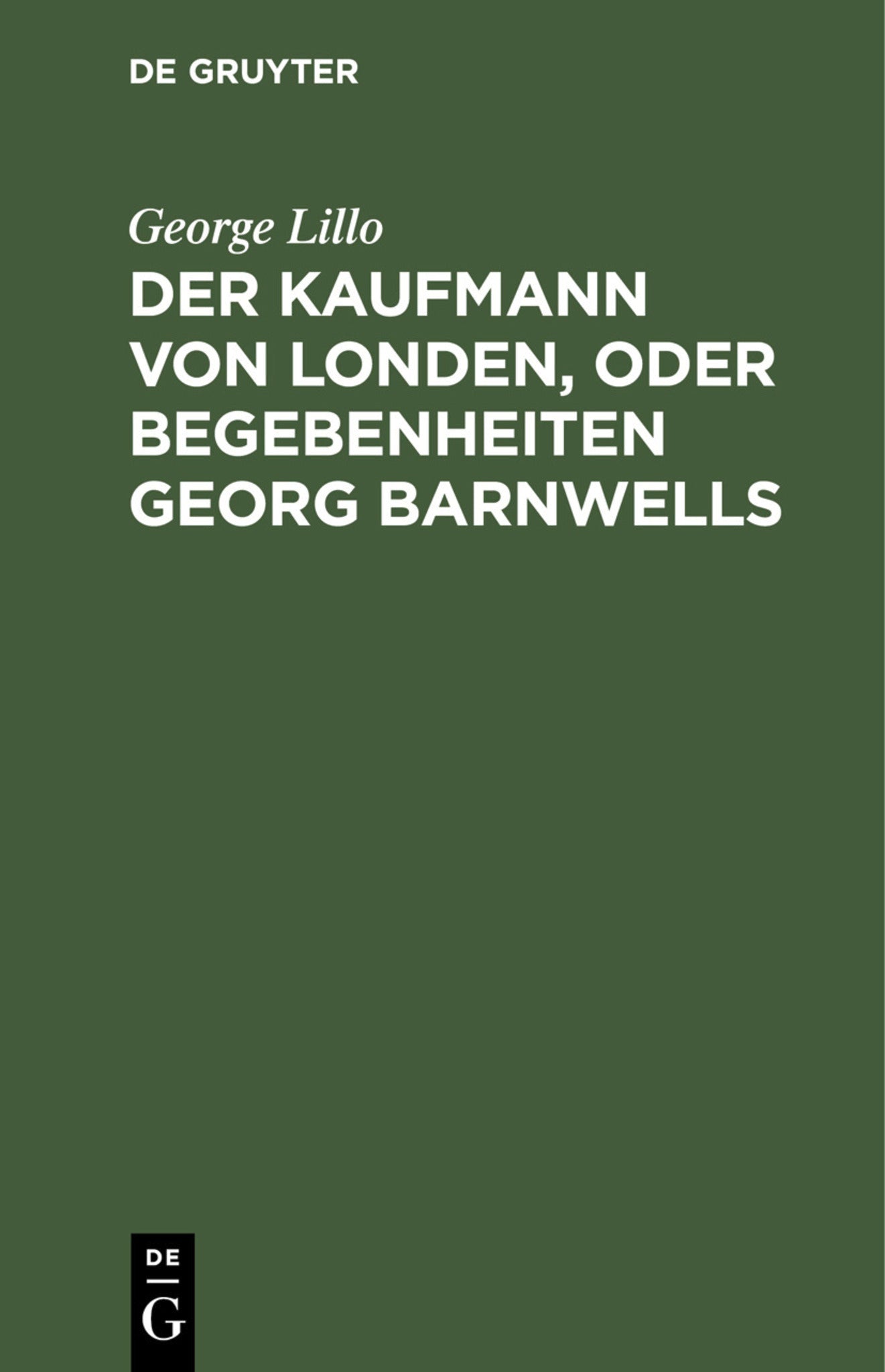 Der Kaufmann von Londen, oder Begebenheiten Georg Barnwells