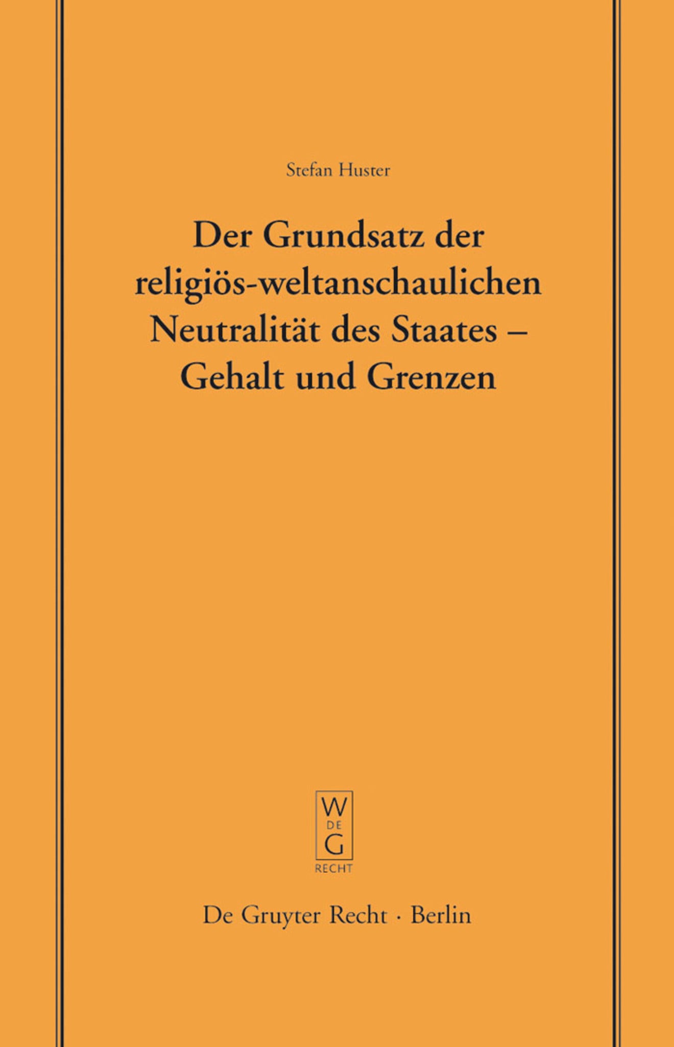 Der Grundsatz der religiös-weltanschaulichen Neutralität des Staates – Gehalt und Grenzen