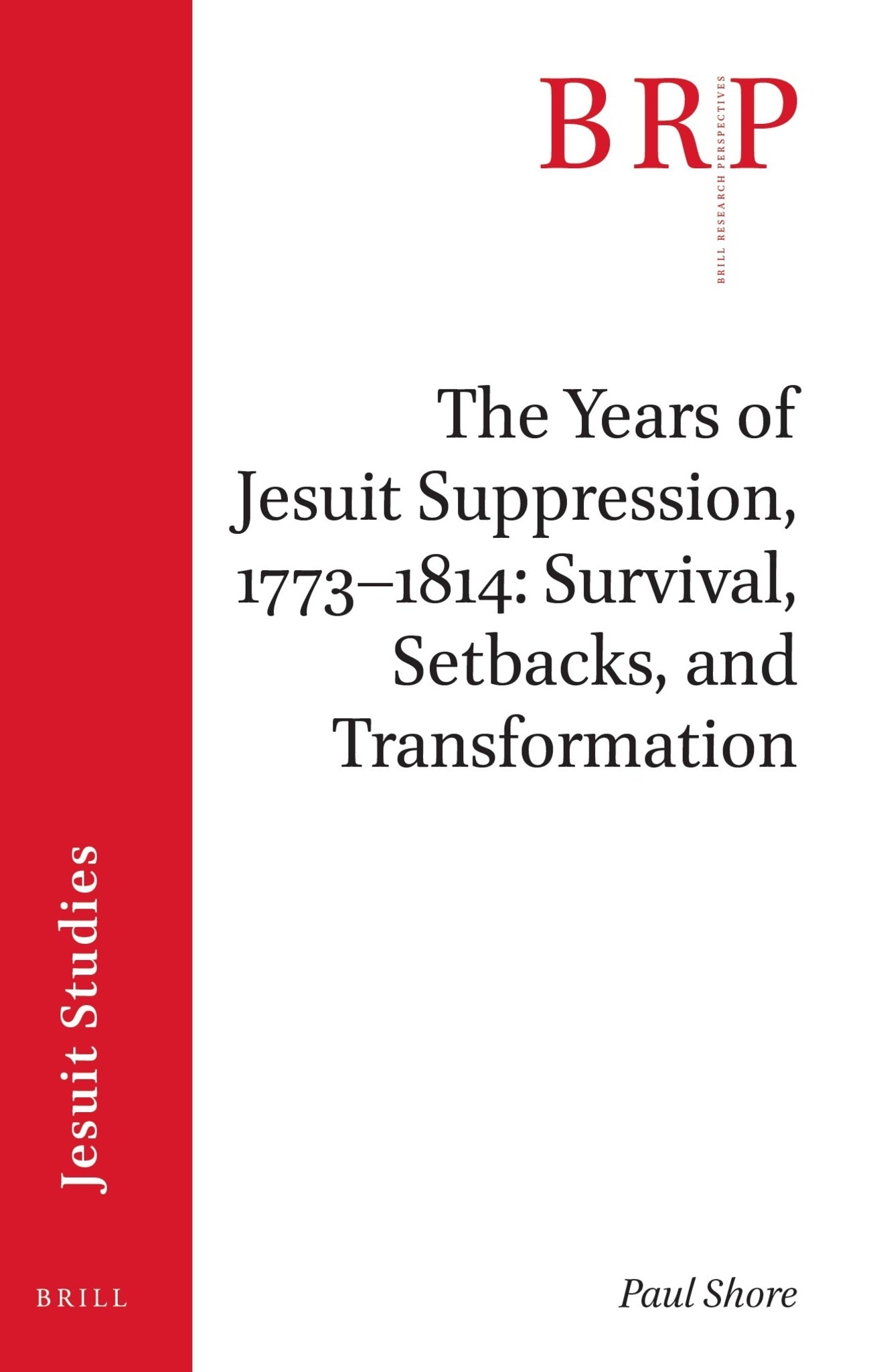 The Years of Jesuit Suppression, 1773–1814: Survival, Setbacks, and Transformation