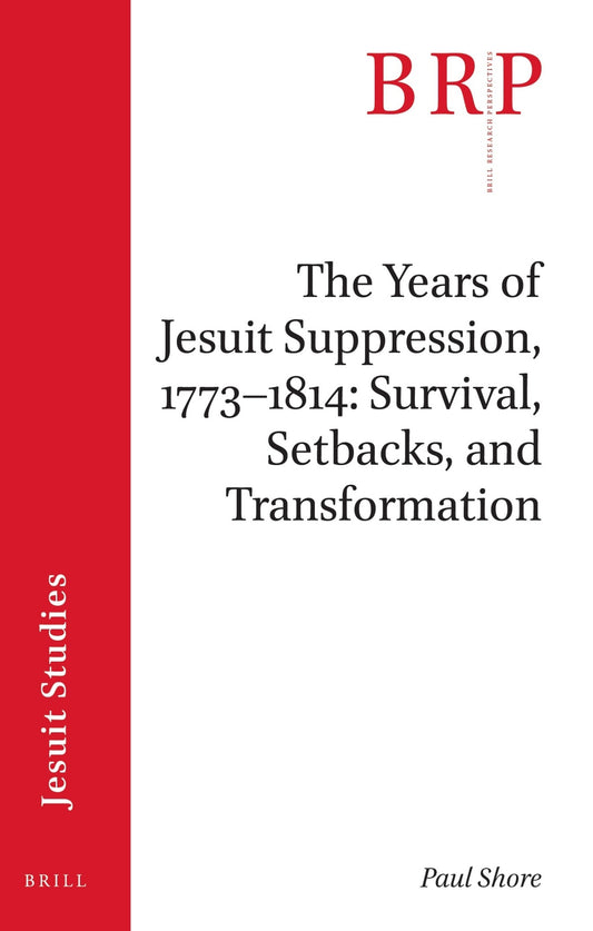 The Years of Jesuit Suppression, 1773–1814: Survival, Setbacks, and Transformation