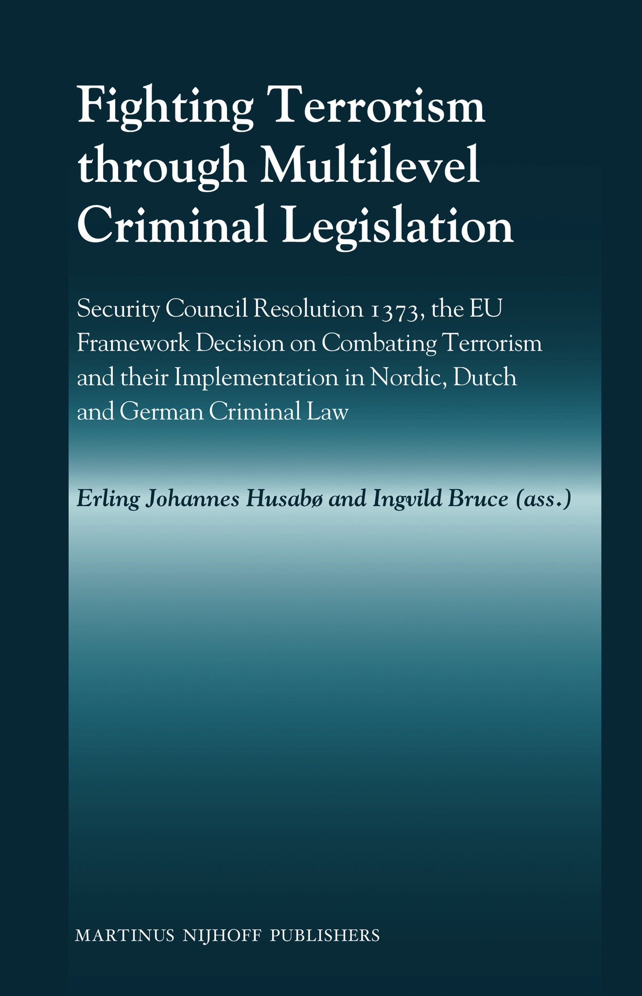 Fighting Terrorism through Multilevel Criminal Legislation