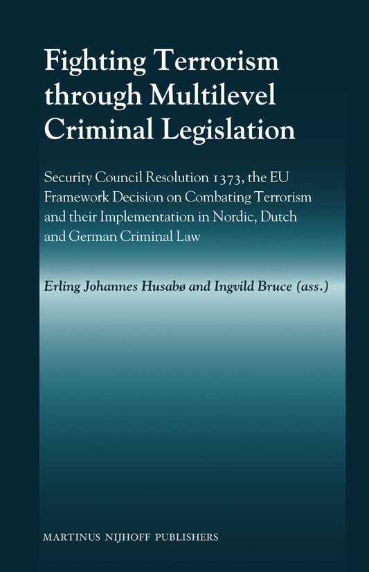 Fighting Terrorism through Multilevel Criminal Legislation
