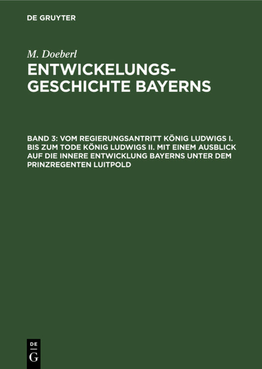 Vom Regierungsantritt König Ludwigs I. bis zum Tode König Ludwigs II. mit einem Ausblick auf die innere Entwicklung Bayerns unter dem Prinzregenten Luitpold