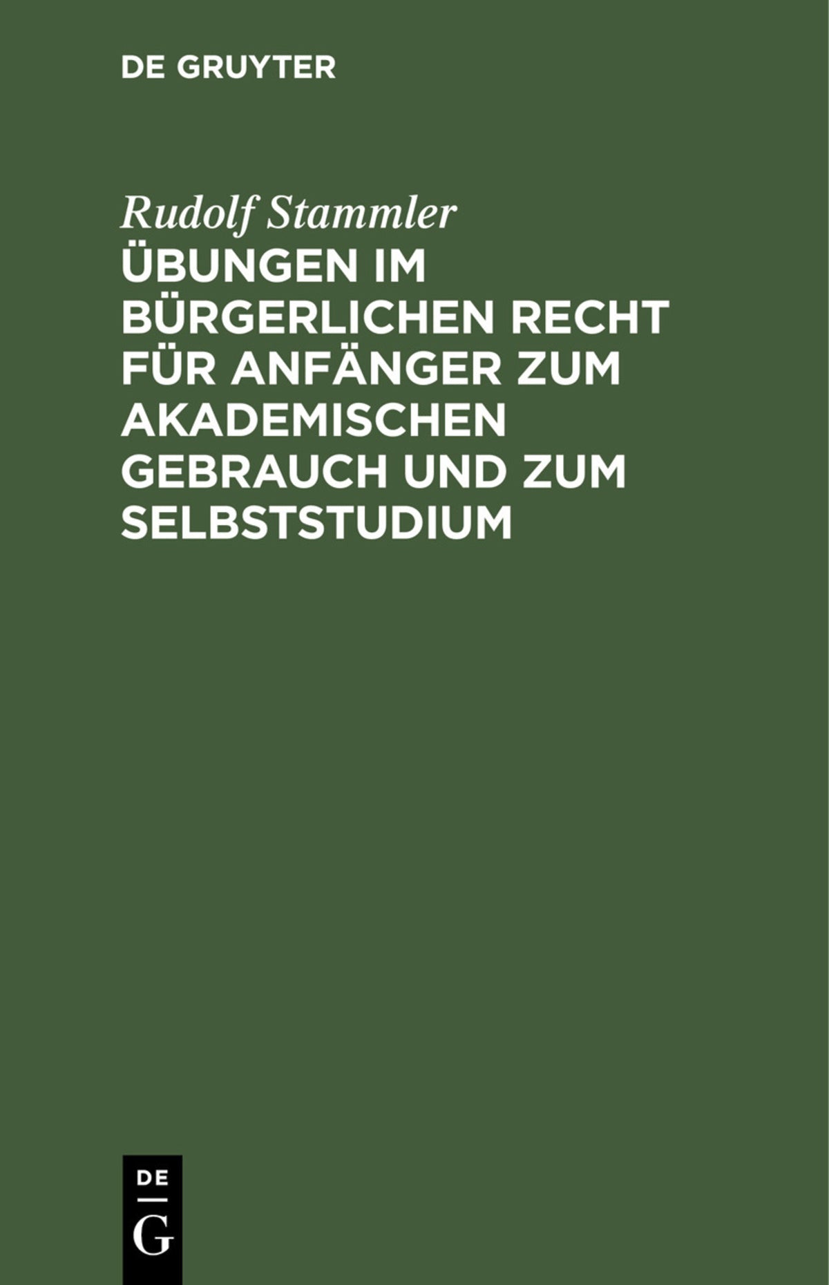 Übungen im bürgerlichen Recht für Anfänger zum akademischen Gebrauch und zum Selbststudium