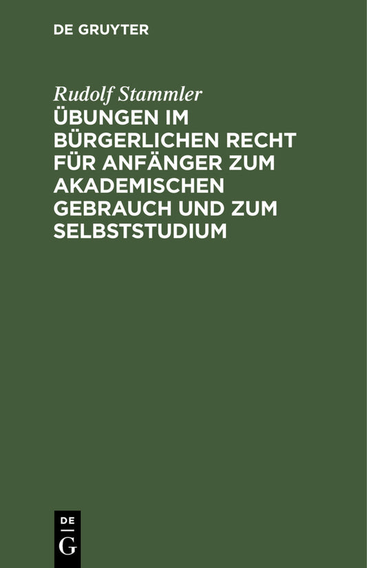 Übungen im bürgerlichen Recht für Anfänger zum akademischen Gebrauch und zum Selbststudium