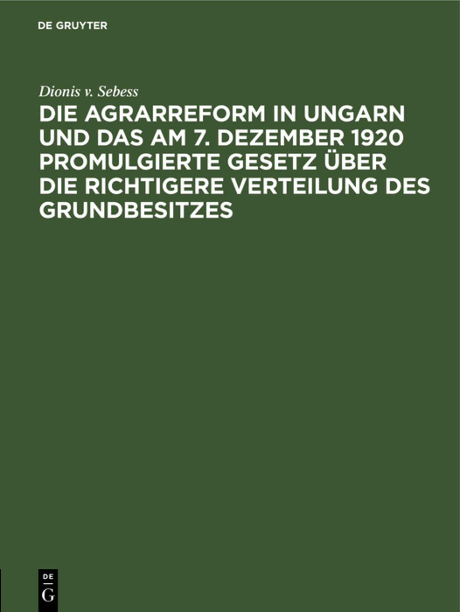 Die Agrarreform in Ungarn und das am 7. Dezember 1920 promulgierte Gesetz über die richtigere Verteilung des Grundbesitzes