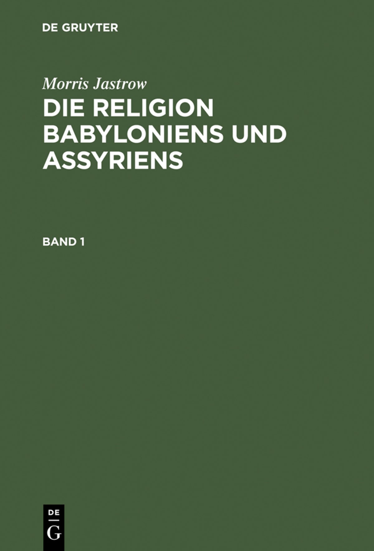 Morris Jastrow: Die Religion Babyloniens und Assyriens. Band 1