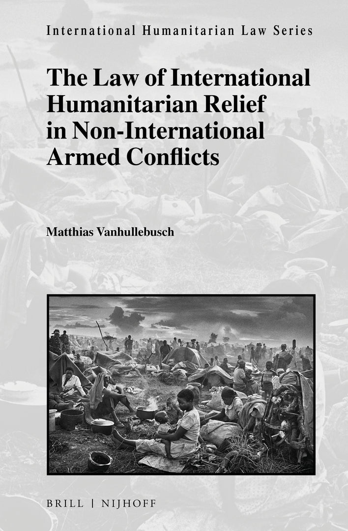 Cover image for The Law of International Humanitarian Relief in Non-International Armed Conflicts ISBN 9789004469792