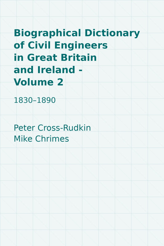 Biographical Dictionary of Civil Engineers in Great Britain and Ireland - Volume 2