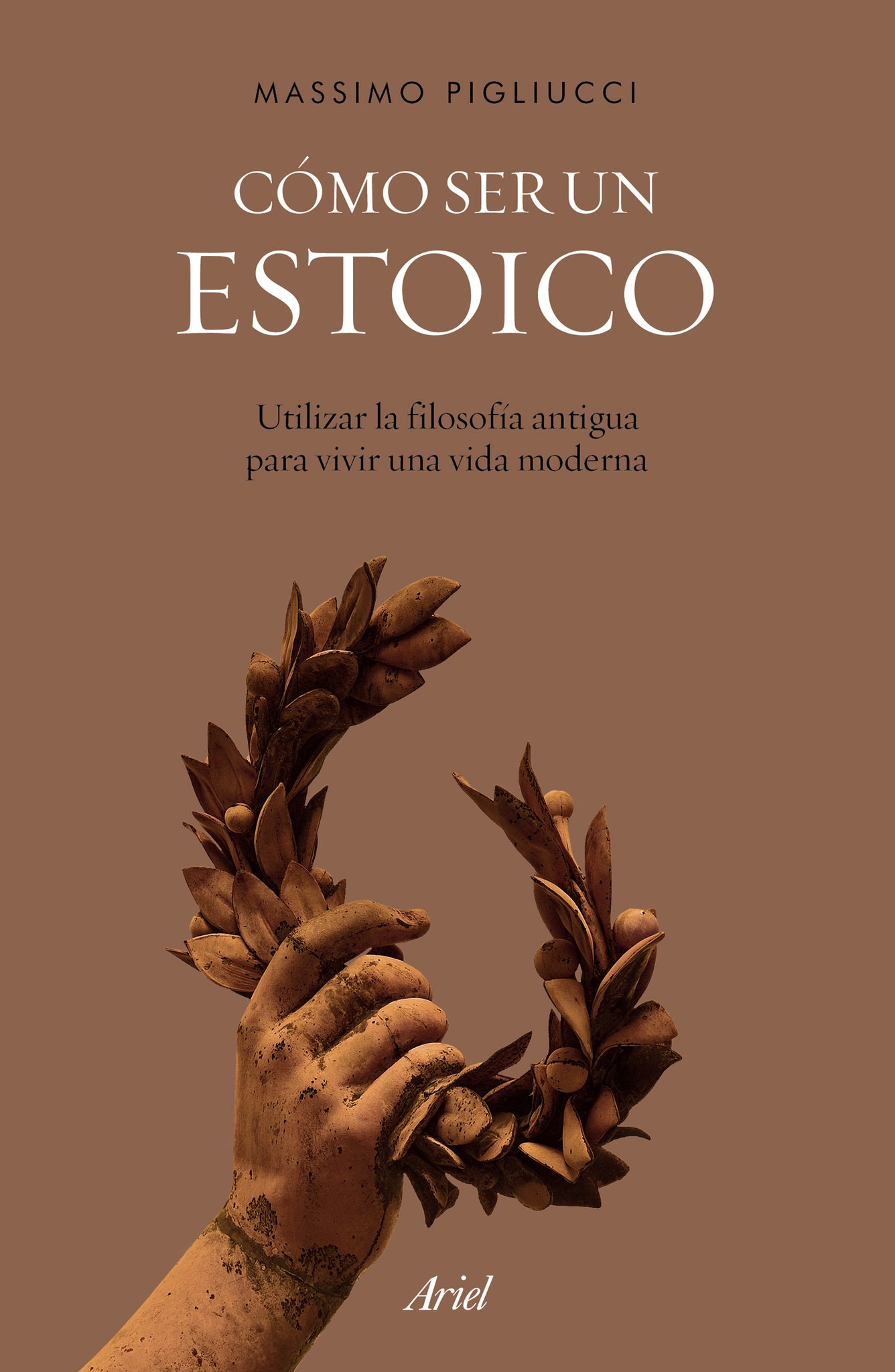 Cómo ser un estoico: Utilizar la filosofía antigua para vivir una vida moderna / How to Be a Stoic