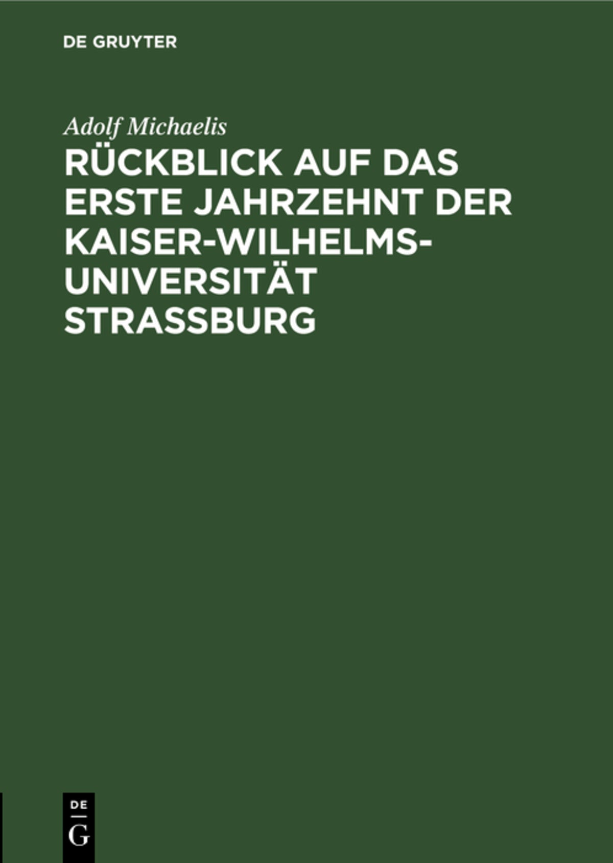 Rückblick auf das erste Jahrzehnt der Kaiser-Wilhelms-Universität Strassburg