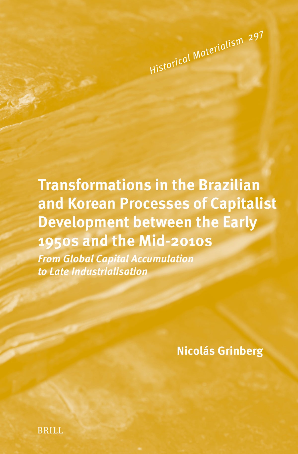 Cover image for Transformations in the Brazilian and Korean Processes of Capitalist Development between the Early 1950s and the Mid-2010s: From Global Capital Accumulation to Late Industrialisation ISBN 9789004679054