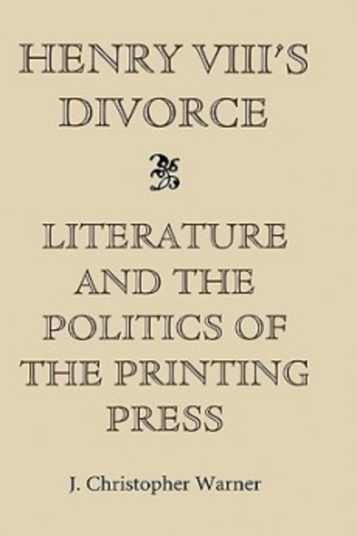 Cover image for Henry VIII's Divorce: Literature and the Politics of the Printing Press ISBN 9780851156422