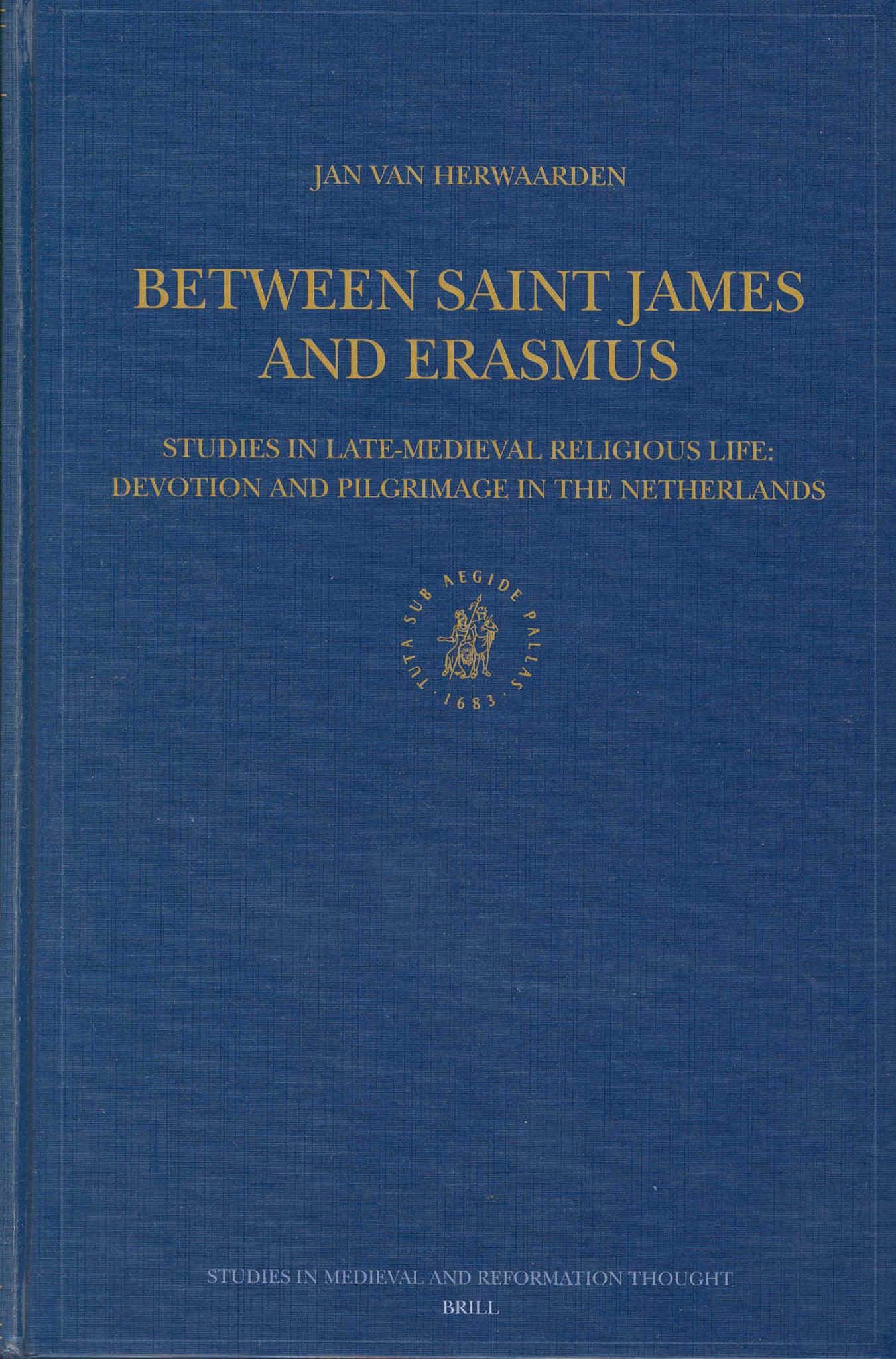 Between Saint James and Erasmus: Studies in Late-Medieval Religious Life – Devotion and Pilgrimage in the Netherlands