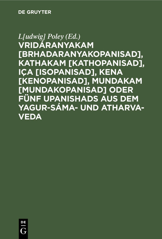 Vridáranyakam [Brhadaranyakopanisad], Kathakam [Kathopanisad], Iça [Isopanisad], Kena [Kenopanisad], Mundakam [Mundakopanisad] oder Fünf Upanishads aus dem Yagur-Sáma- und Atharva-Veda