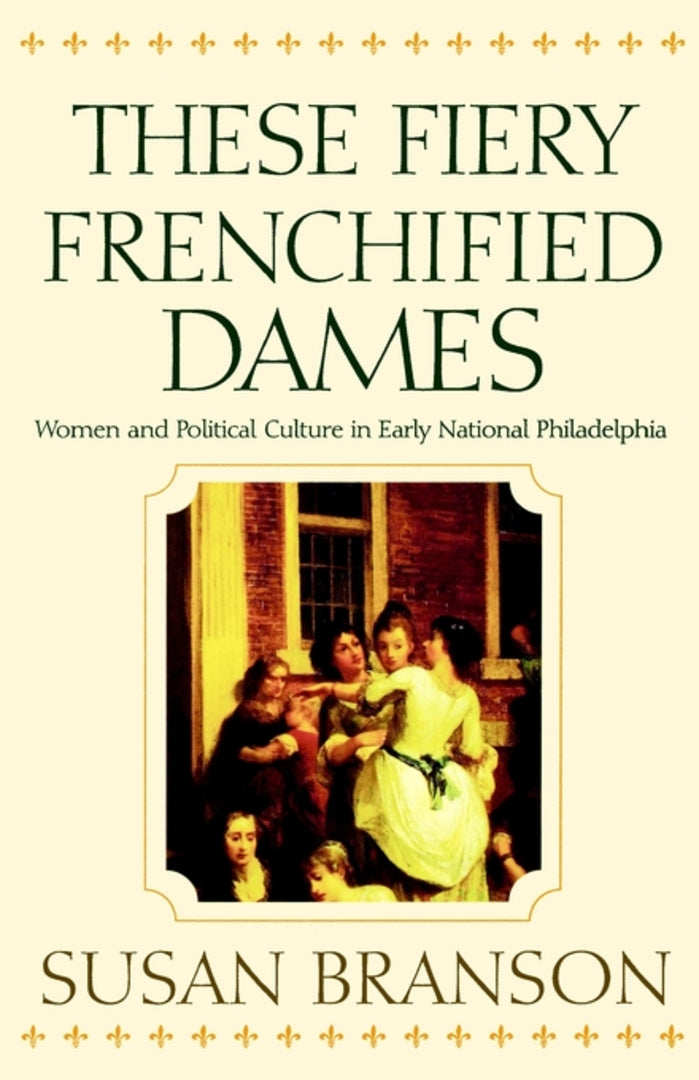 Cover image for These Fiery Frenchified Dames ISBN 9780812217773