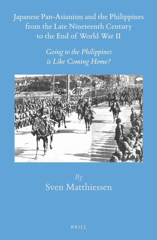 Japanese Pan-Asianism and the Philippines from the Late Nineteenth Century to the End of World War II