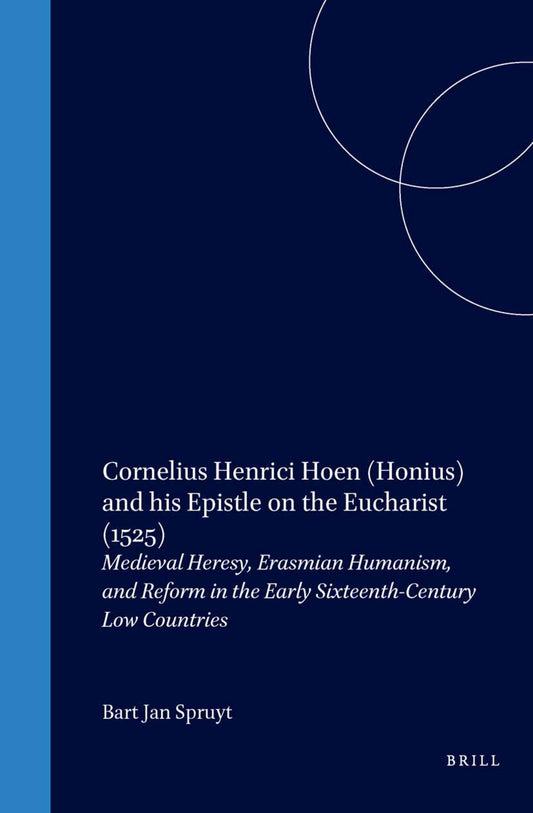 Cornelius Henrici Hoen (Honius) and his Epistle on the Eucharist (1525)
