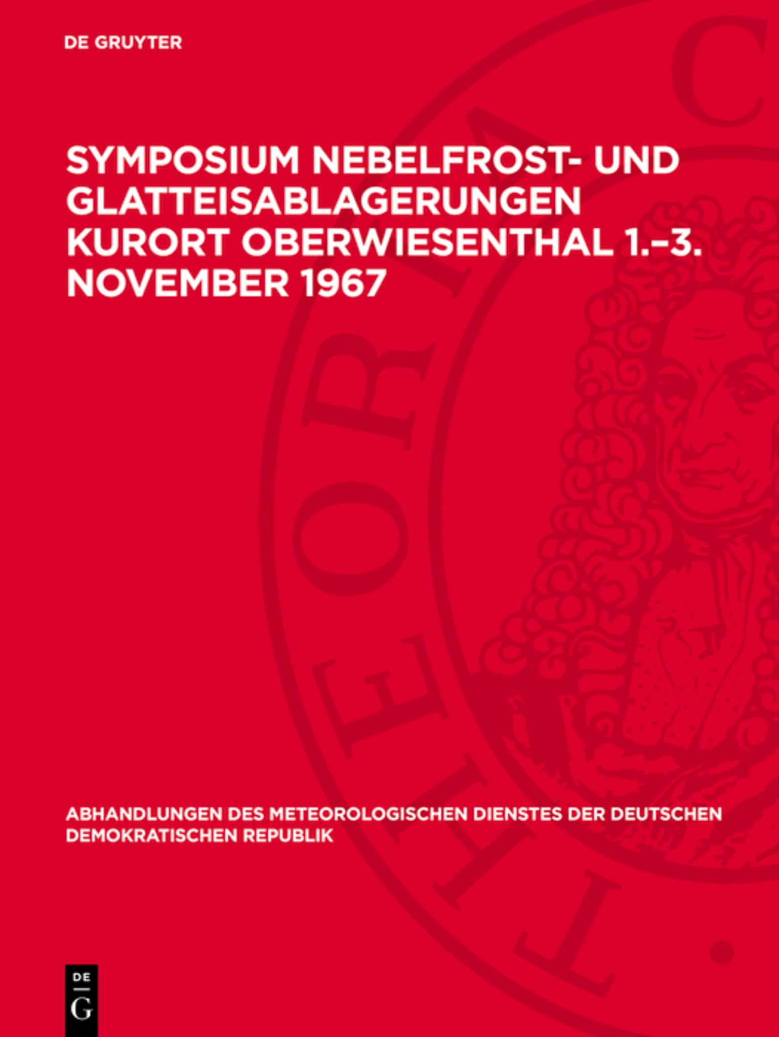 Symposium Nebelfrost- und Glatteisablagerungen Kurort Oberwiesenthal 1.–3. November 1967
