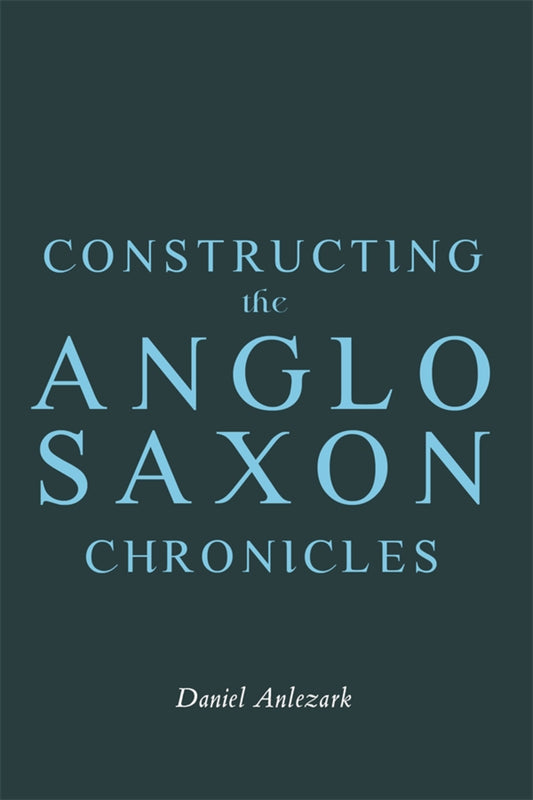Constructing the Anglo-Saxon Chronicles