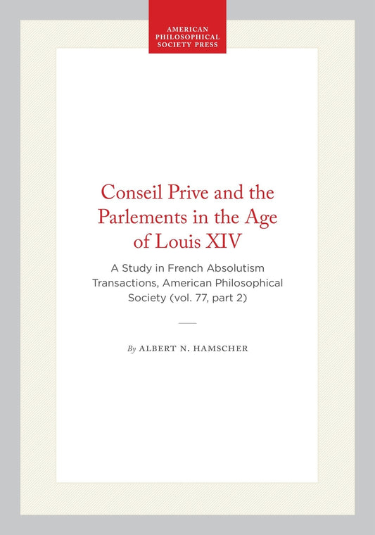 Conseil Prive and the Parlements in the Age of Louis XIV
