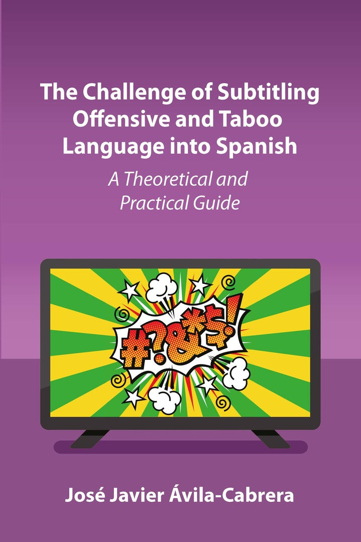 Cover image for The Challenge of Subtitling Offensive and Taboo Language into Spanish ISBN 9781800414860
