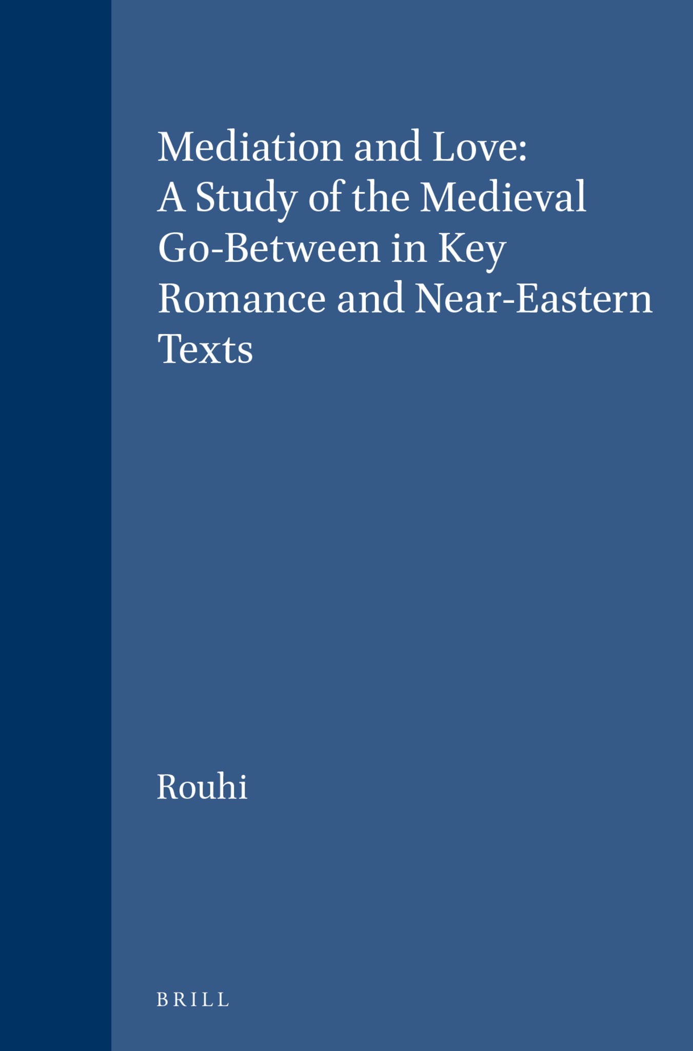 Cover image for Mediation and Love: A Study of the Medieval Go-Between in Key Romance and Near-Eastern Texts ISBN 9789004112681