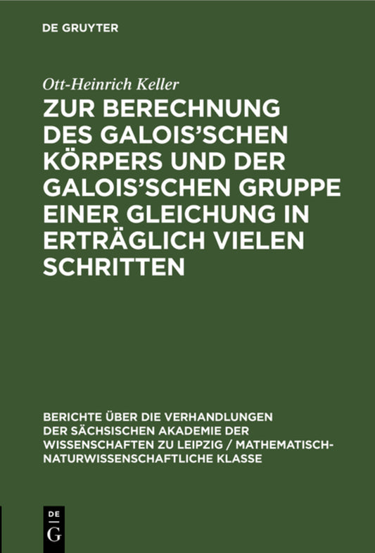 Zur Berechnung des Galois’schen Körpers und der Galois’schen Gruppe einer Gleichung in erträglich vielen Schritten