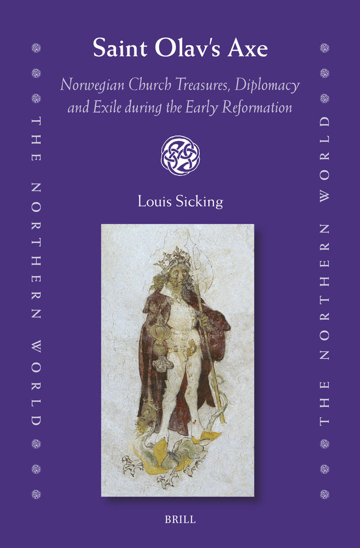 Cover image for Saint Olav’s Axe: Norwegian Church Treasures, Diplomacy and Exile during the Early Reformation ISBN 9789004710078