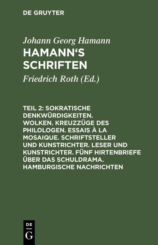 Sokratische Denkwürdigkeiten. Wolken. Kreuzzüge des Philologen. Essais à la Mosaique. Schriftsteller und Kunstrichter. Leser und Kunstrichter. Fünf Hirtenbriefe über das Schuldrama. Hamburgische Nachrichten