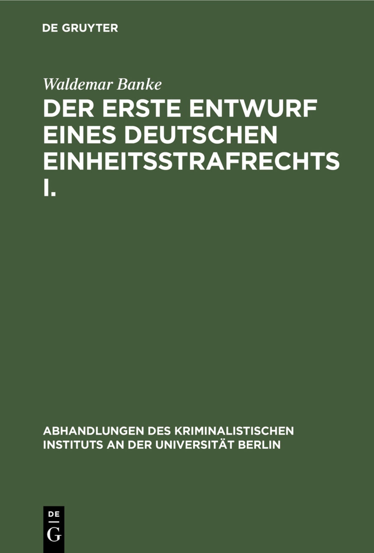 Der erste Entwurf eines Deutschen Einheitsstrafrechts I.