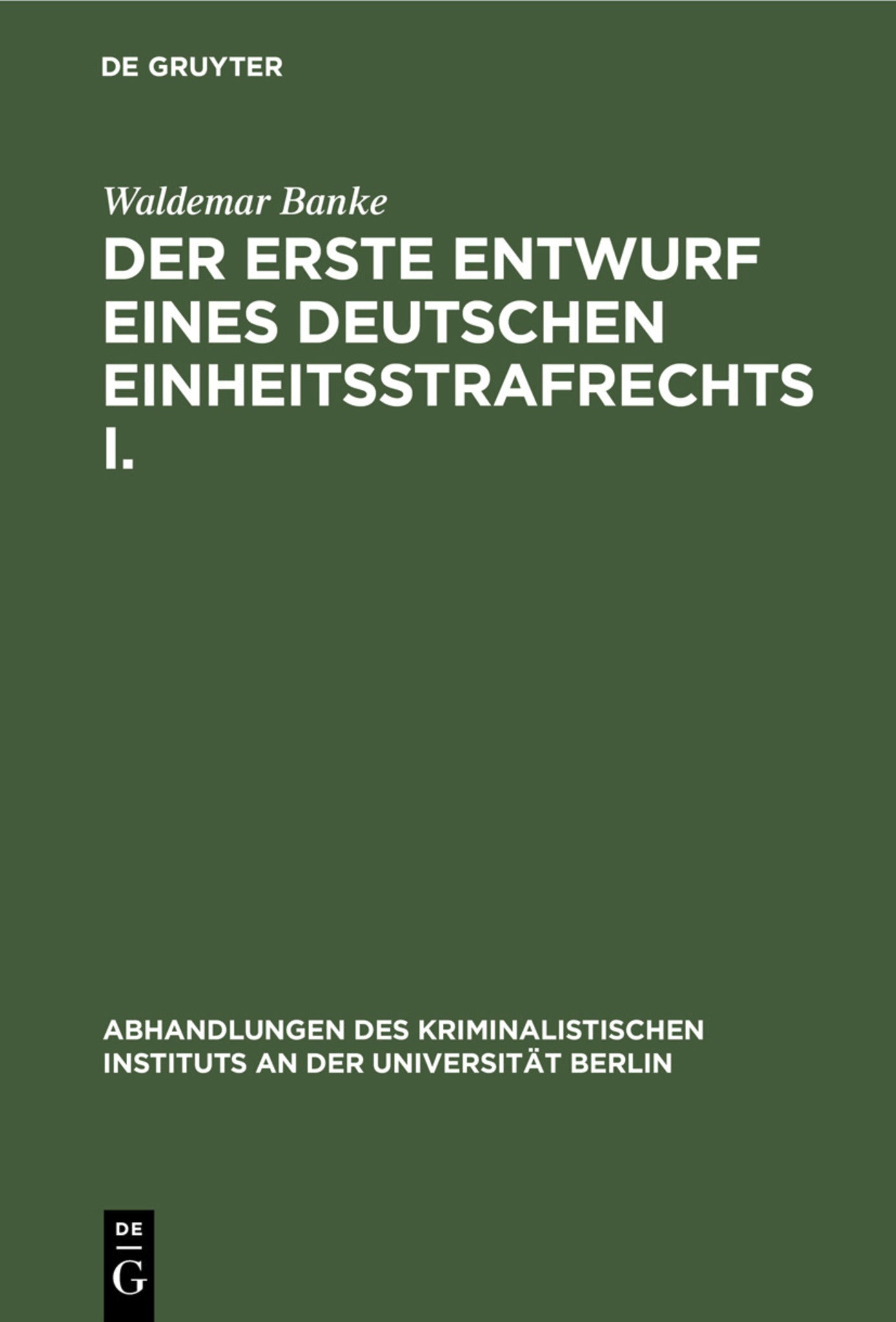 Der erste Entwurf eines Deutschen Einheitsstrafrechts I.