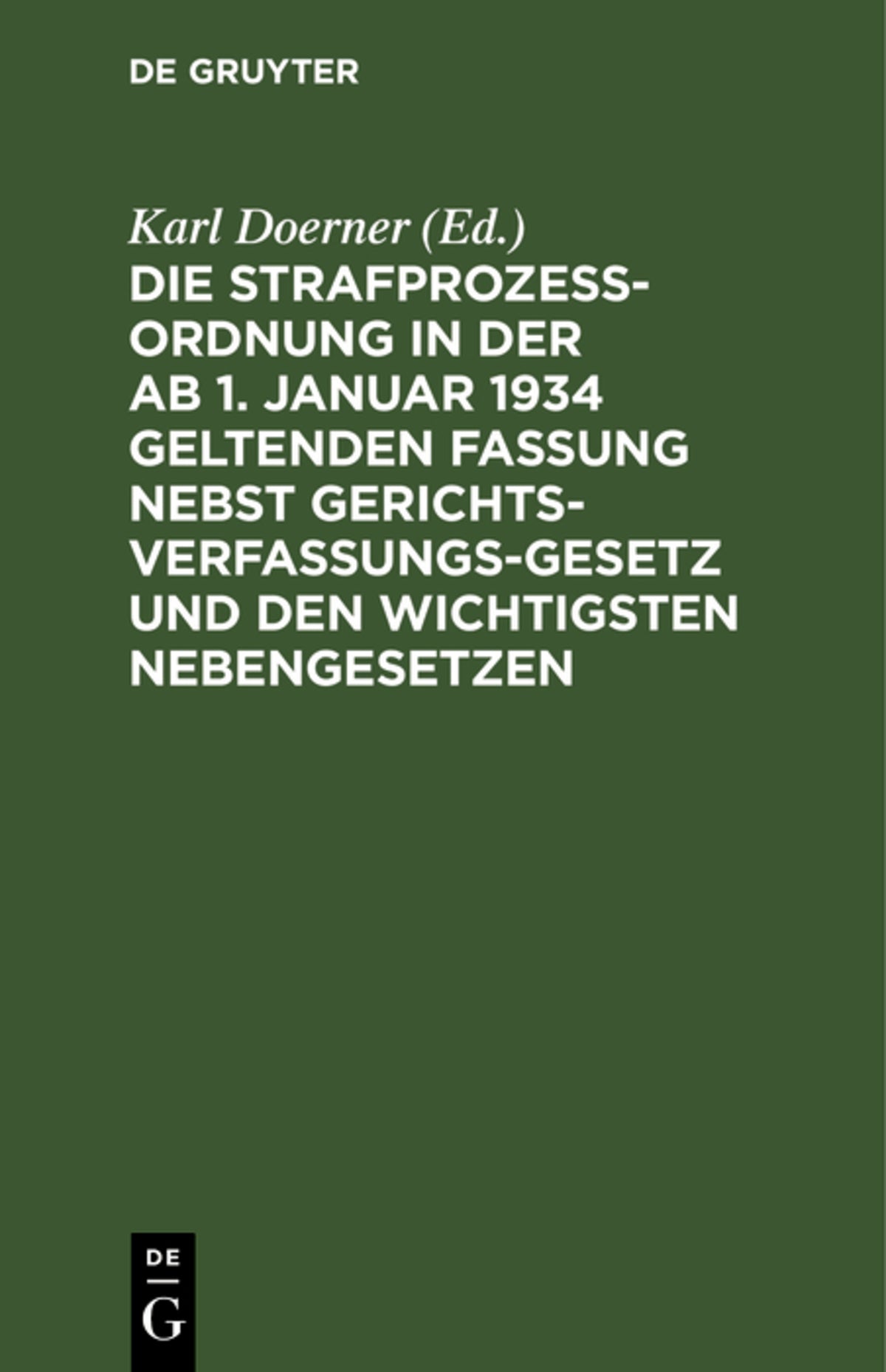Cover image for Die Strafprozeßordnung in der ab 1. Januar 1934 geltenden Fassung nebst Gerichtsverfassungsgesetz und den wichtigsten Nebengesetzen ISBN 9783112603673