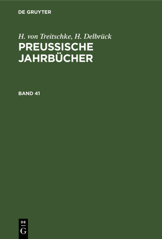 H. von Treitschke; H. Delbrück: Preußische Jahrbücher. Band 41
