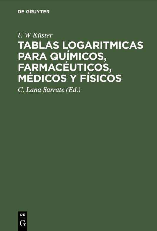 Tablas logaritmicas para químicos, farmacéuticos, médicos y físicos