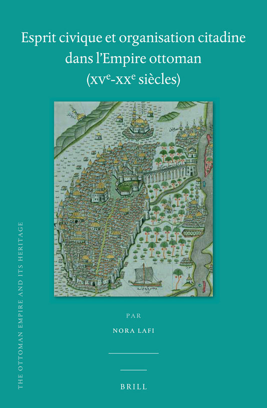 Esprit civique et organisation citadine dans l'Empire ottoman (XVe-XXe siècles)