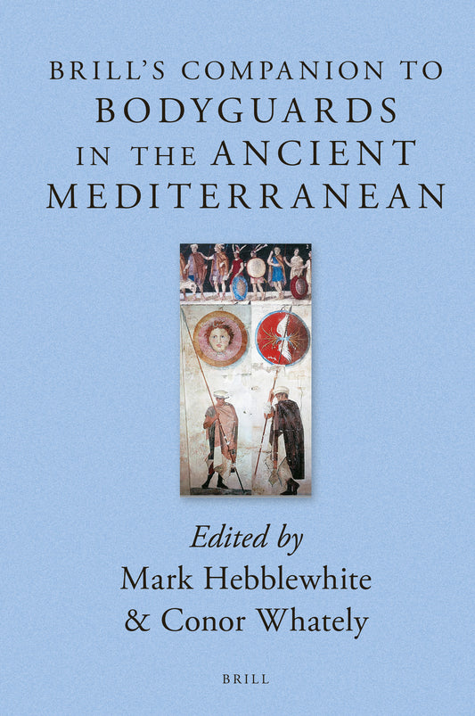 Brill’s Companion to Bodyguards in the Ancient Mediterranean