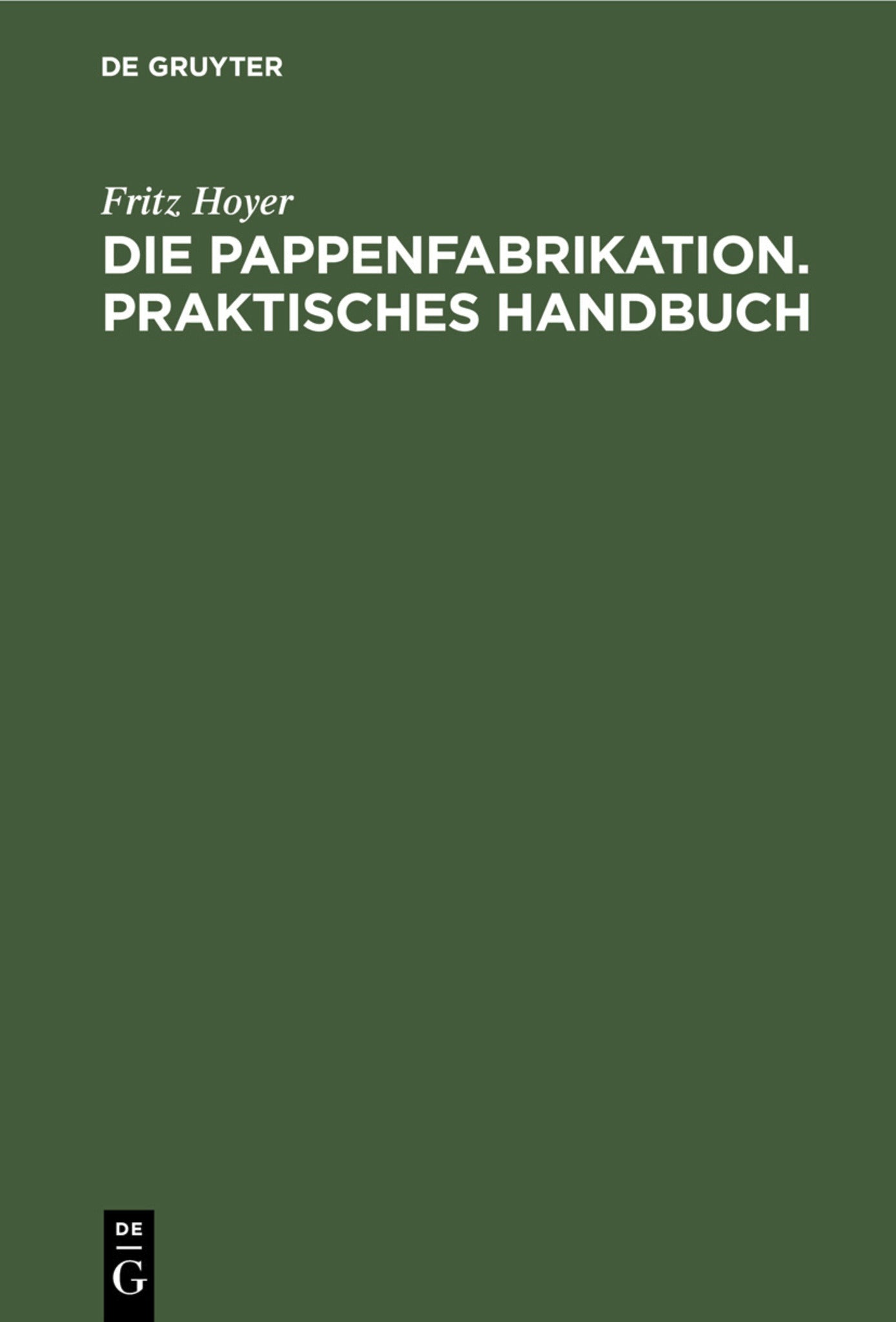 Die Pappenfabrikation. Praktisches Handbuch