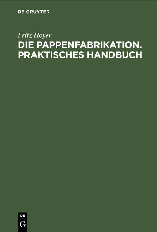 Die Pappenfabrikation. Praktisches Handbuch