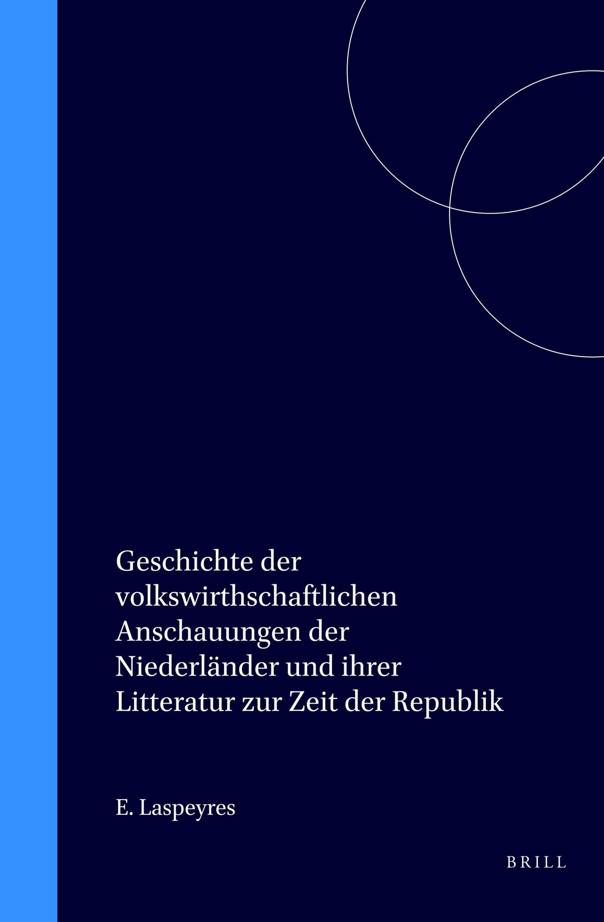 Geschichte der volkswirthschaftlichen Anschauungen der Niederländer und ihrer Litteratur zur Zeit der Republik