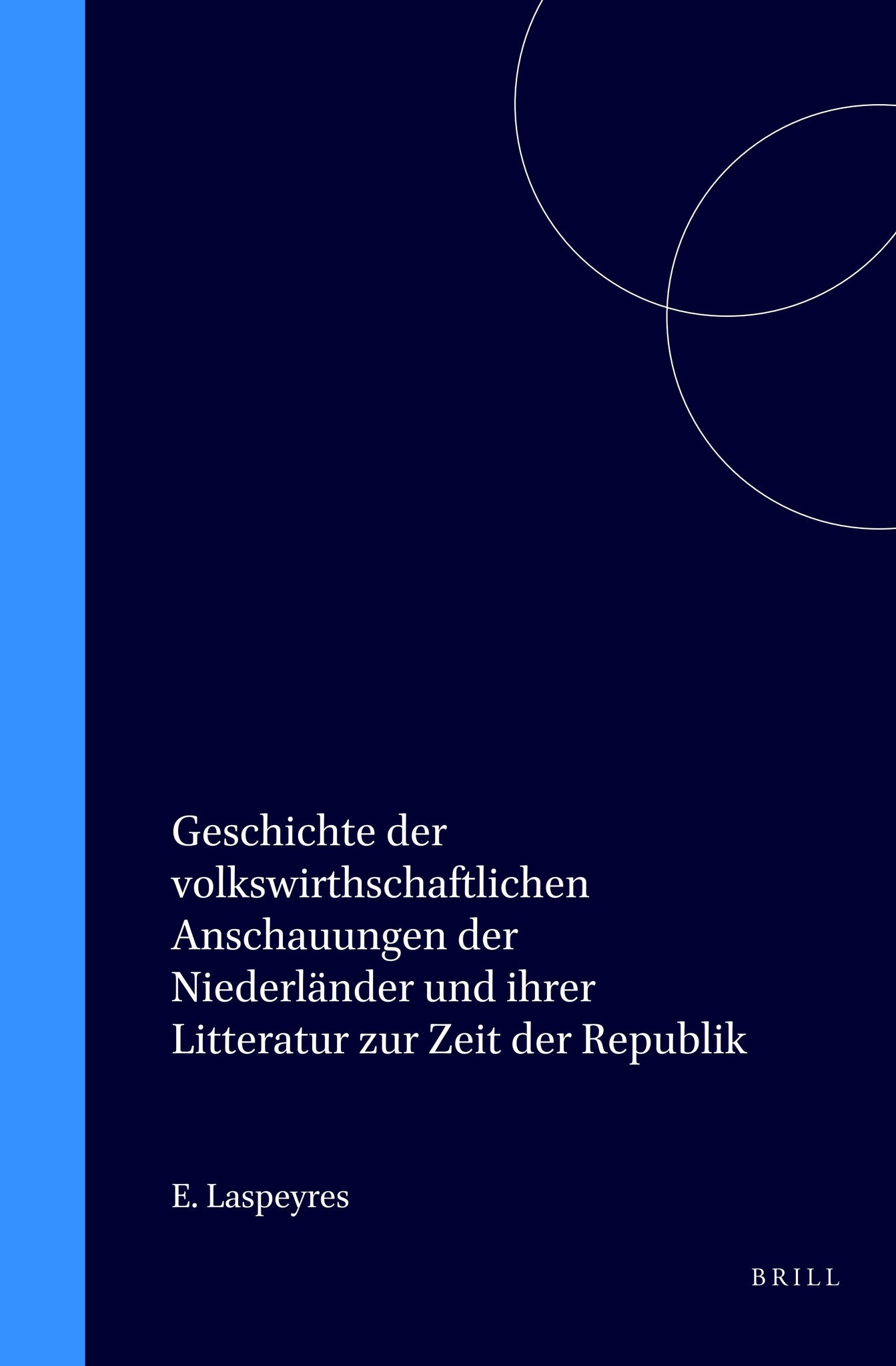 Geschichte der volkswirthschaftlichen Anschauungen der Niederländer und ihrer Litteratur zur Zeit der Republik