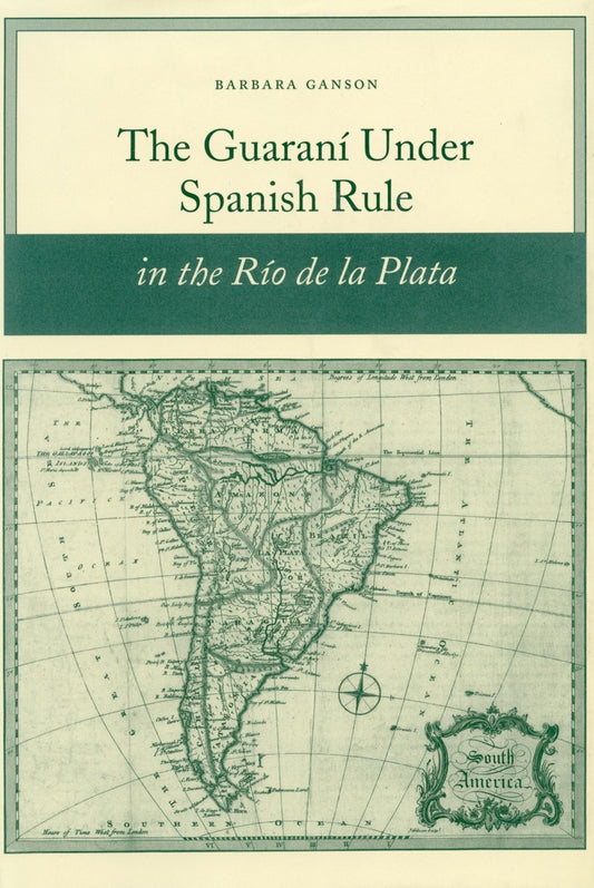 The Guaraní under Spanish Rule in the Río de la Plata