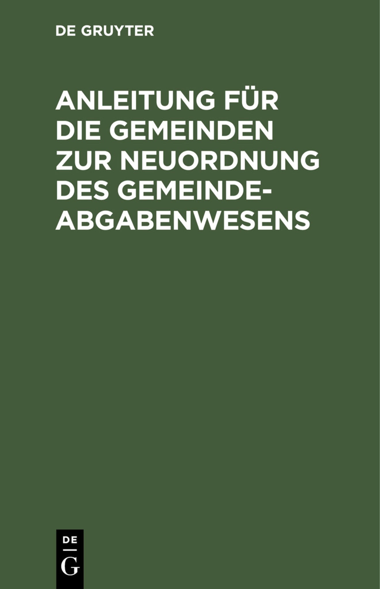 Cover image for Anleitung für die Gemeinden zur Neuordnung des Gemeindeabgabenwesens ISBN 9783112511671