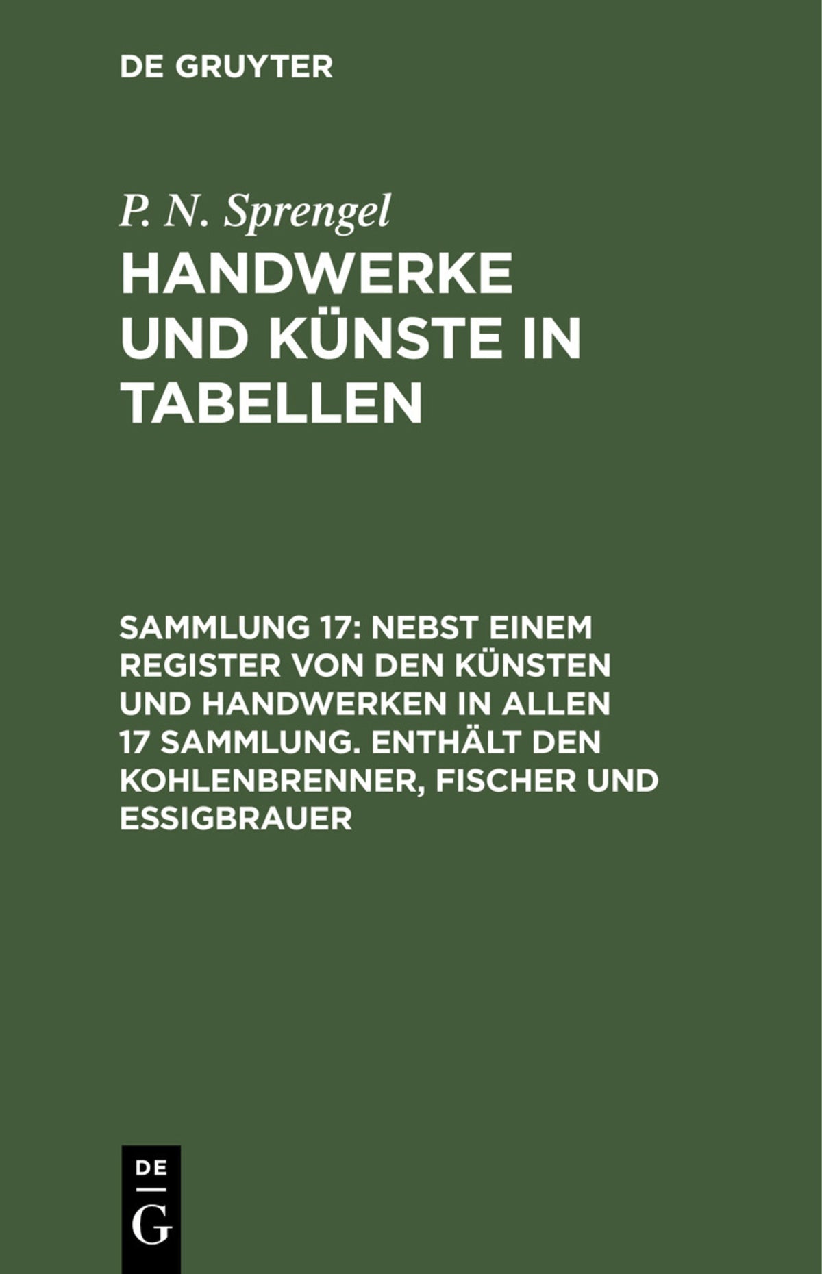 Cover image for Nebst einem Register von den Künsten und Handwerken in allen 17 Sammlung. Enthält den Kohlenbrenner, Fischer und Essigbrauer ISBN 9783112430651